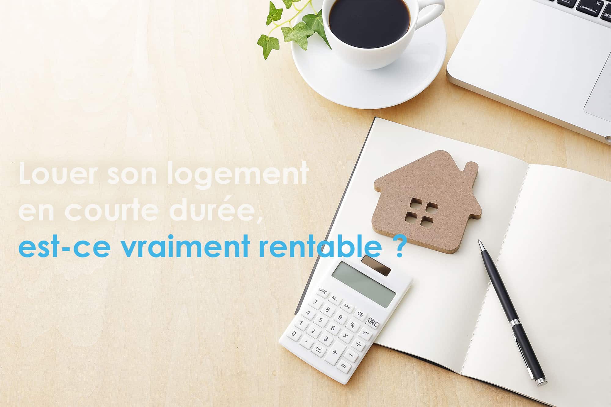 Louer son logement en courte durée, est-ce vraiment rentable ?
