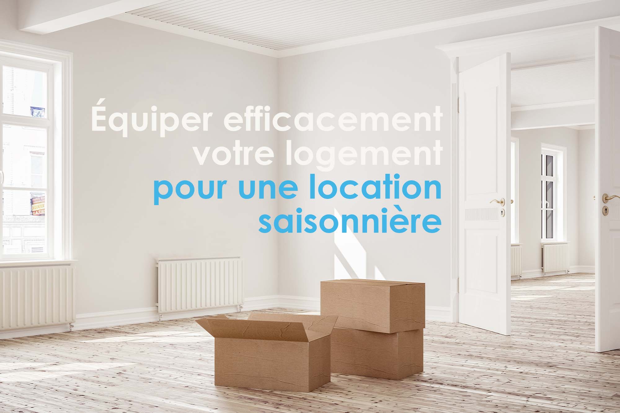 équiper efficacement son logement pour une location saisonnière