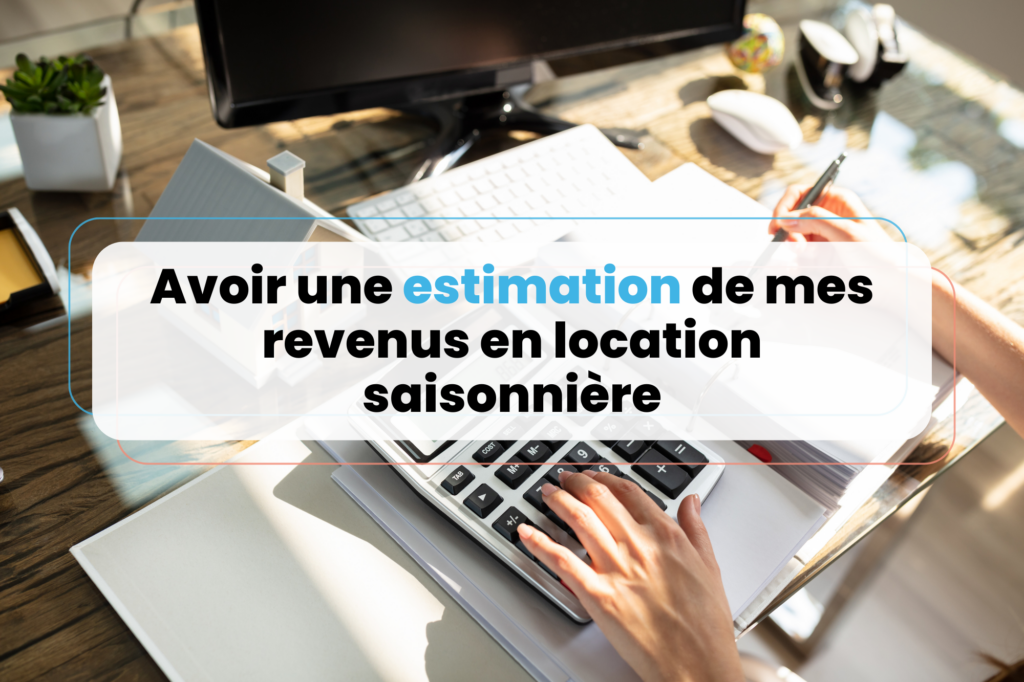 Avoir une estimation de mes revenus en location saisonnière