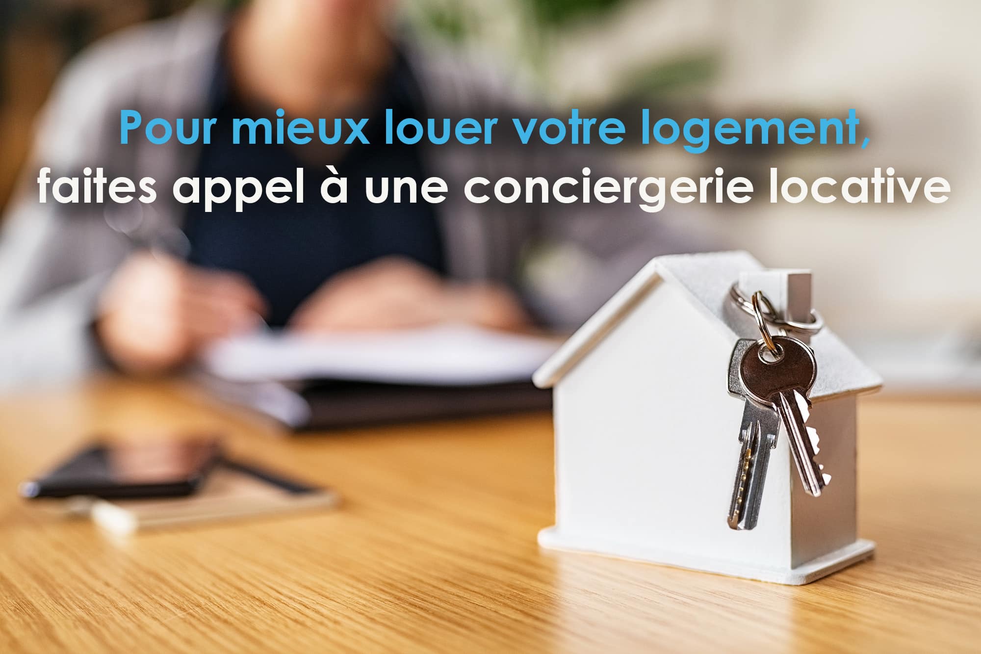 Pour mieux louer votre logement, faites appel à une conciergerie locative