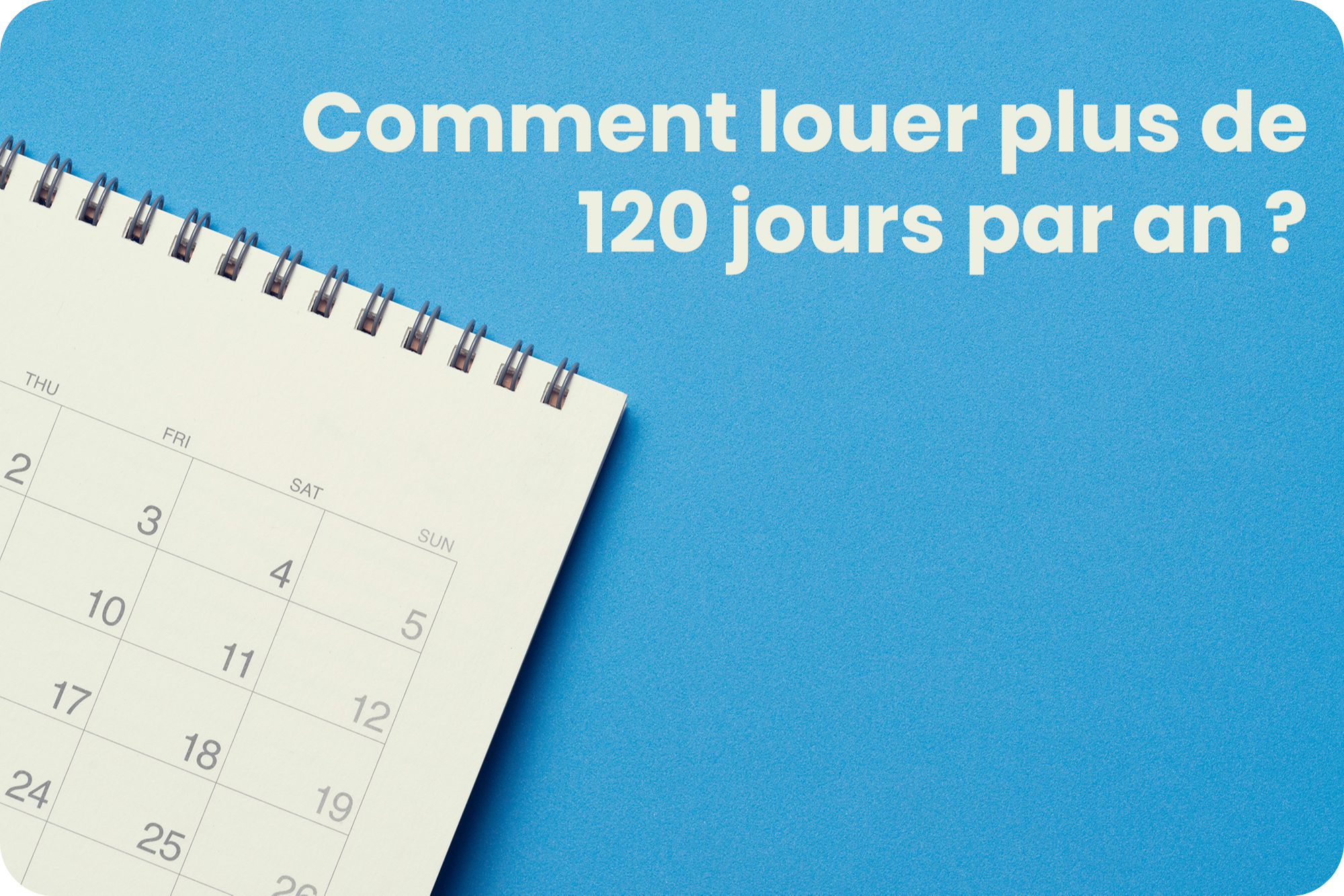 Réglementations - Comment louer plus de 120 jours par an ?