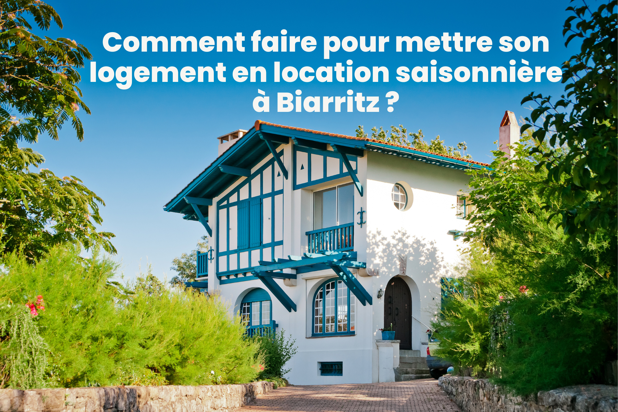 Comment faire pour mettre son logement en location saisonnière à Biarritz ?