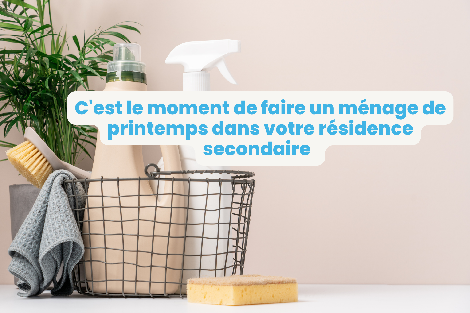 Cest-le-moment-de-faire-le-menage-de-printemps-dans-votre-residence-secondaire