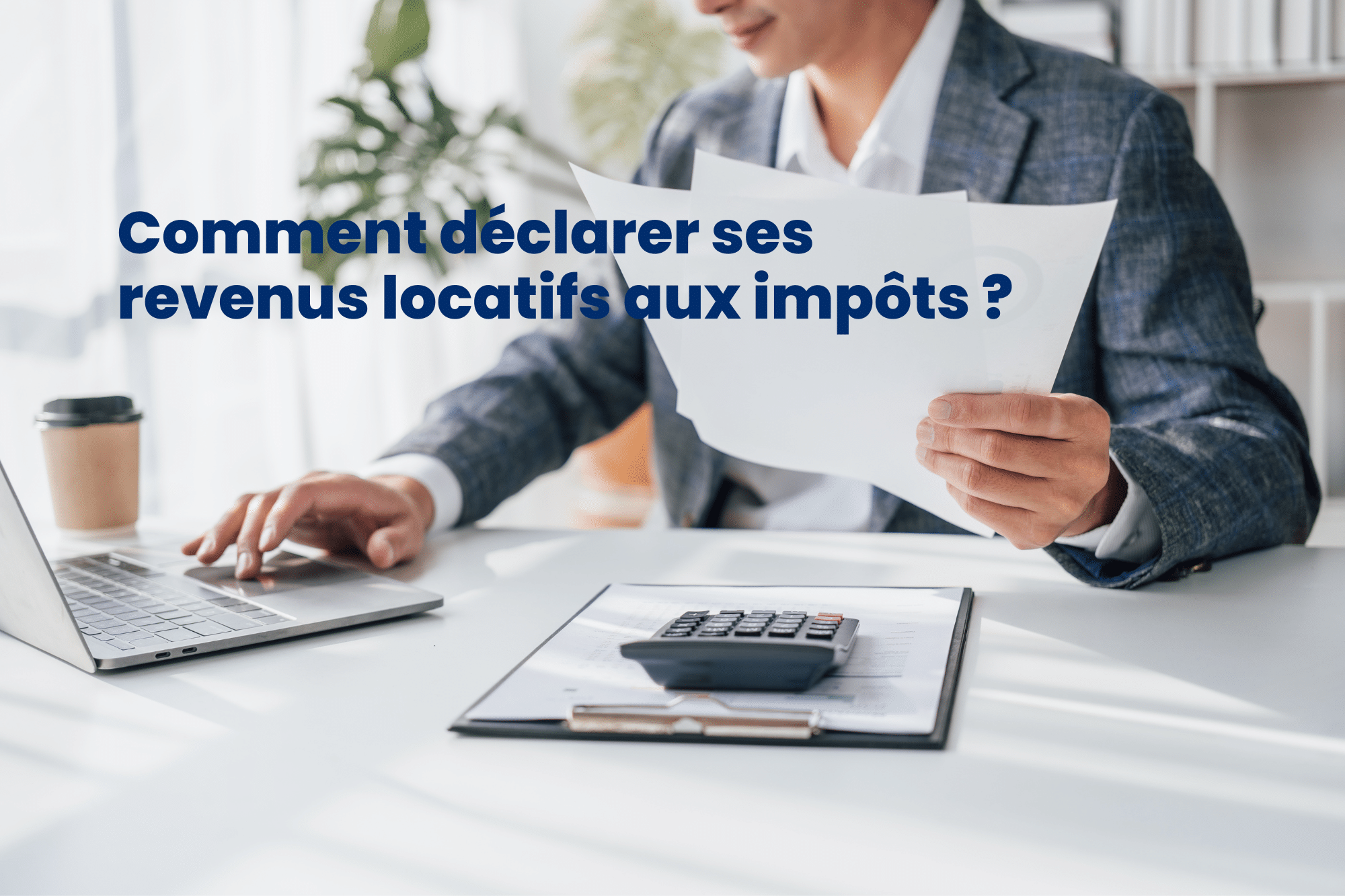 Déclarer ses revenus locatifs aux impôts