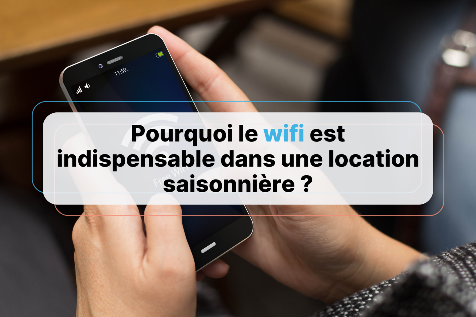 Pourquoi le wifi est indispensable dans une location saisonnière